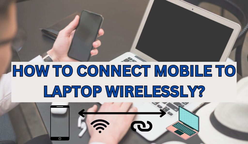 How to connect Mobile to Laptop Wirelessly