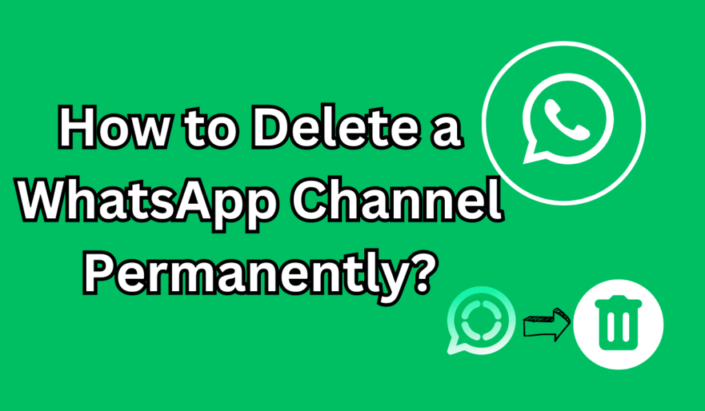 delete a WhatsApp Channel Permanently