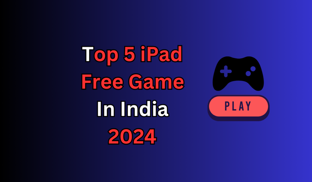 Top 5 iPad Free Game In India 2024