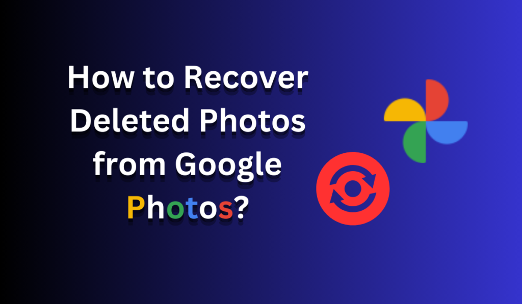 How to Recover Deleted Photos from Google Photos?