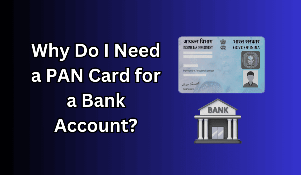 Why Do I Need a PAN Card for Bank Account?